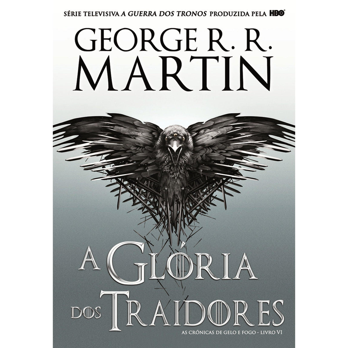 As Crónicas de Gelo e Fogo - A Glória dos Traidores (volume 6) de George R. R. Martin