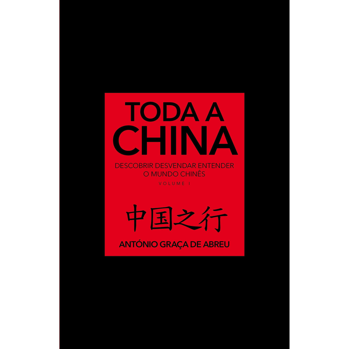 Toda a China (Volume 1) de António Graça de Abreu