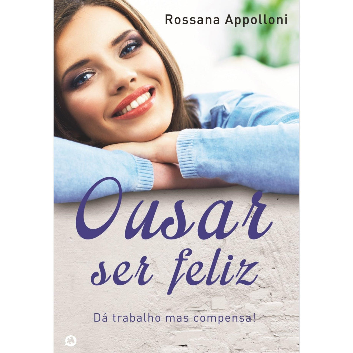 Ousar Ser Feliz de Rossana Appolloni