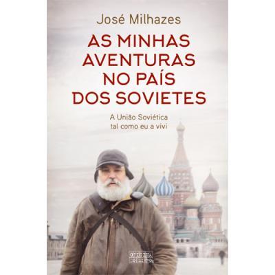 As Minhas Aventuras no País dos Sovietes de José Milhazes