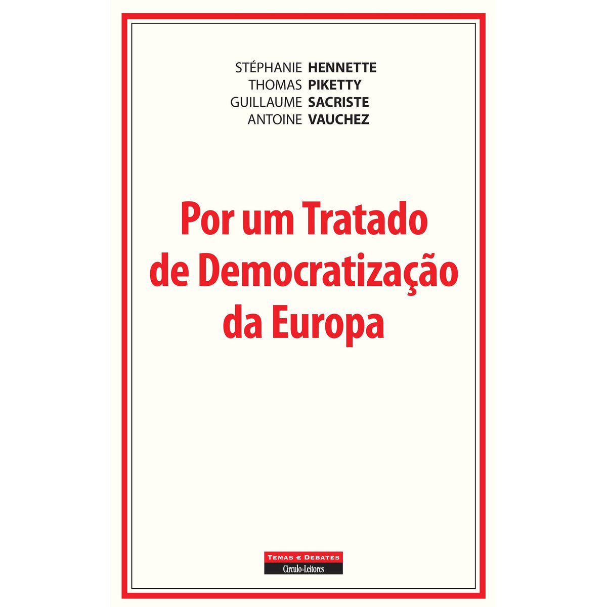 Por um Tratado de Democratização da Europa de Stéphanie Hennette, Antoine Vauchez, Thomas Piketty e Guillaume Sacriste