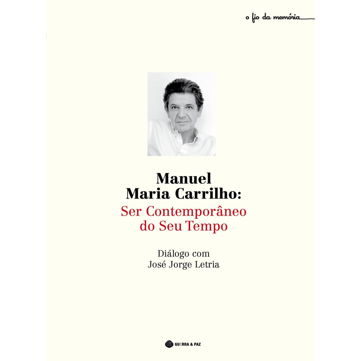Manuel Maria Carrilho - Ser Contemporâneo do Seu Tempo de José Jorge Letria