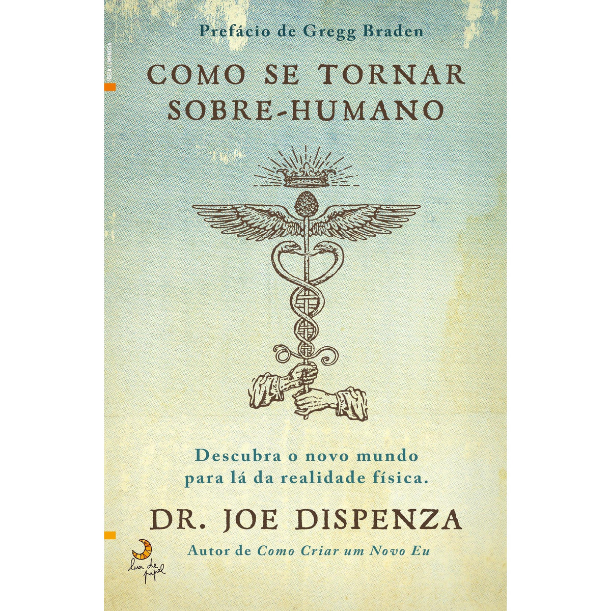 Como Se Tornar Sobre-humano de Joe Dispenza - Descubra o Novo Mundo para Lá da Realidade Física