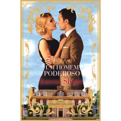Um Homem Poderoso de Joanna Shupe - Série Knickerbocker Club Volume 3