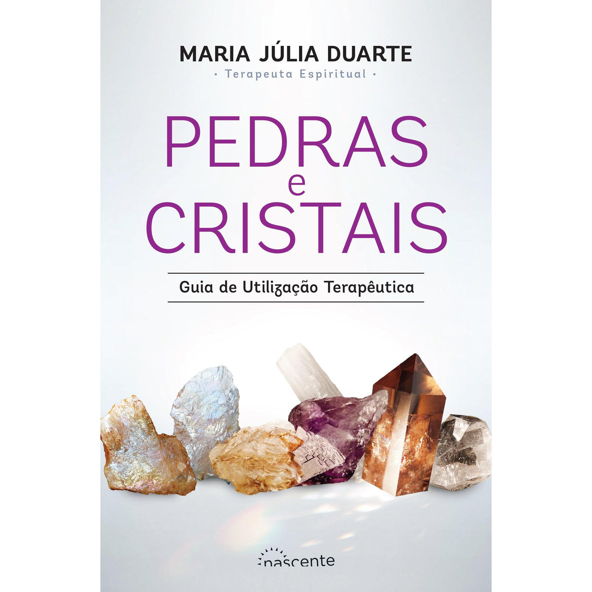 Pedras e Cristais - Guia de Utilização Terapêutica de Maria Júlia Duarte