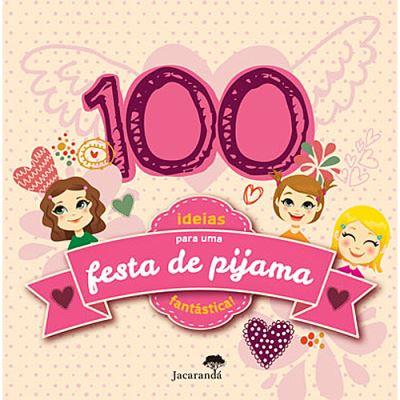 100 Ideias para uma Festa de Pijama Fantástica!