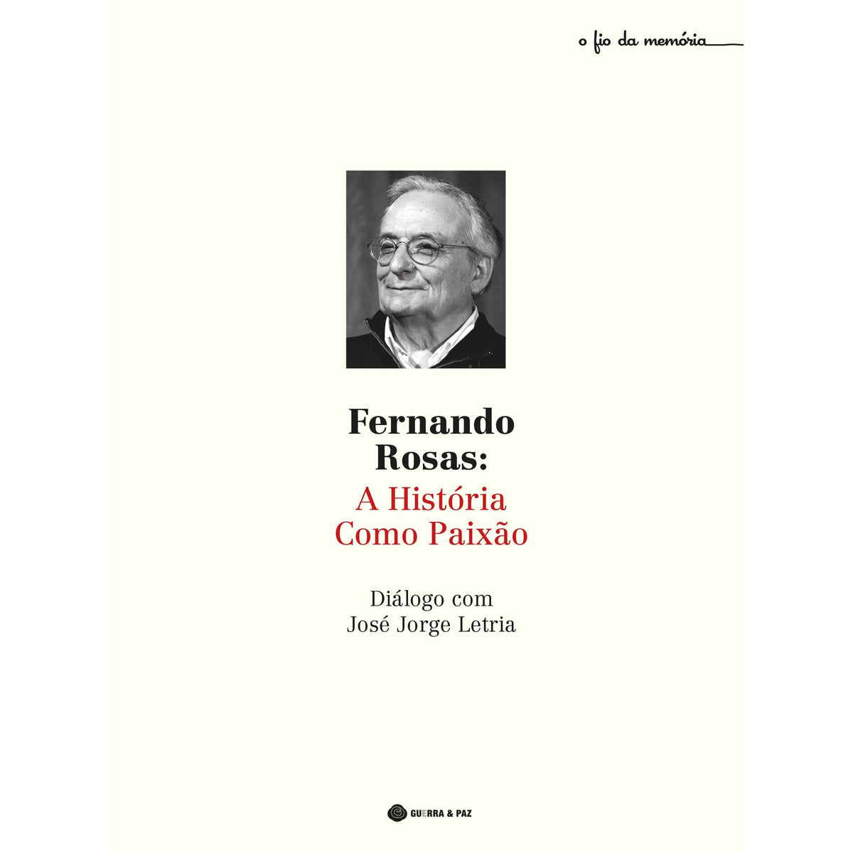Fernando Rosas - A História Como Paixão de José Jorge Letria