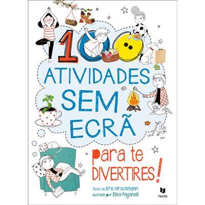 100 Atividades sem Ecrã para Te Divertires! de Kris Hirschmann