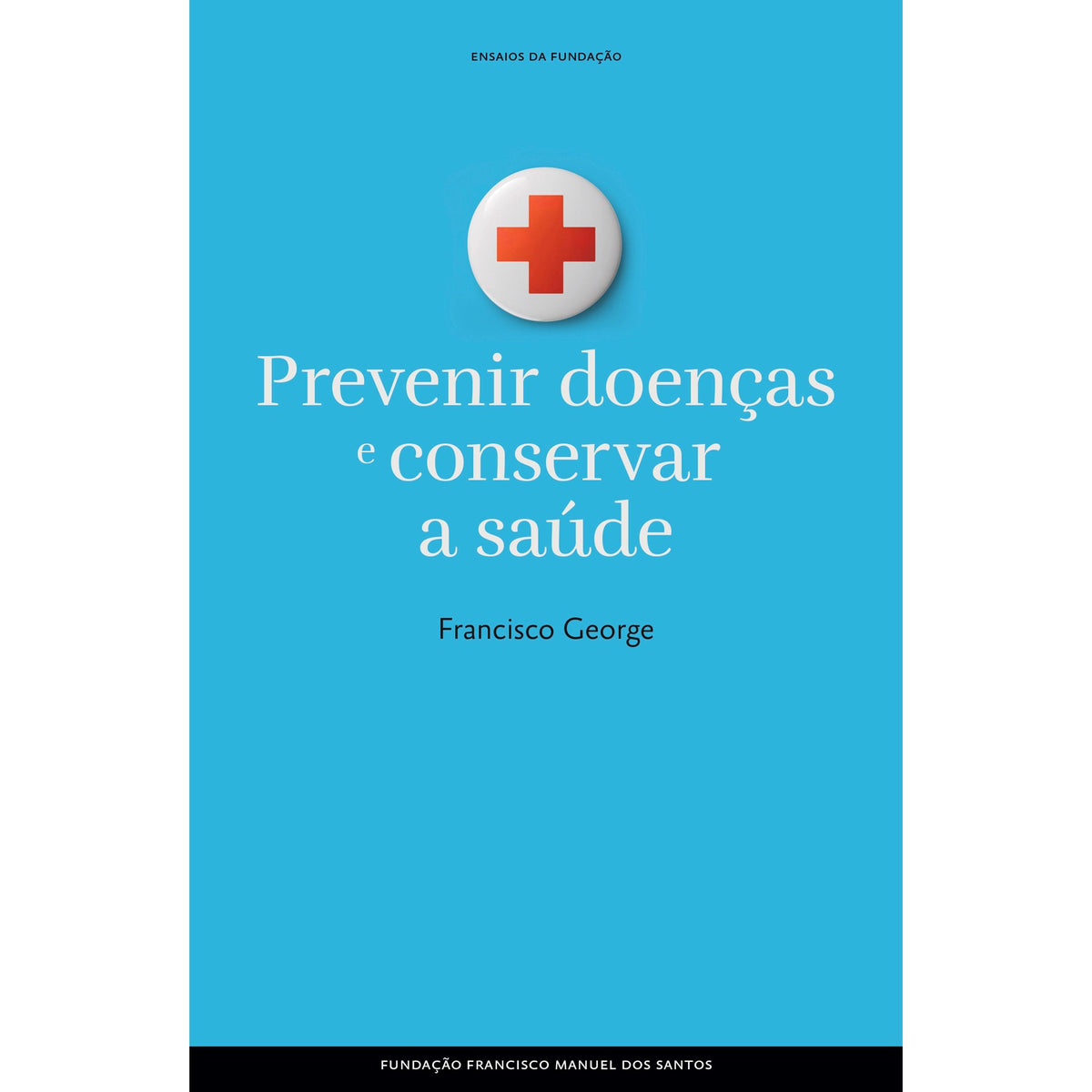 Prevenir Doenças e Conservar a Saúde de Francisco George