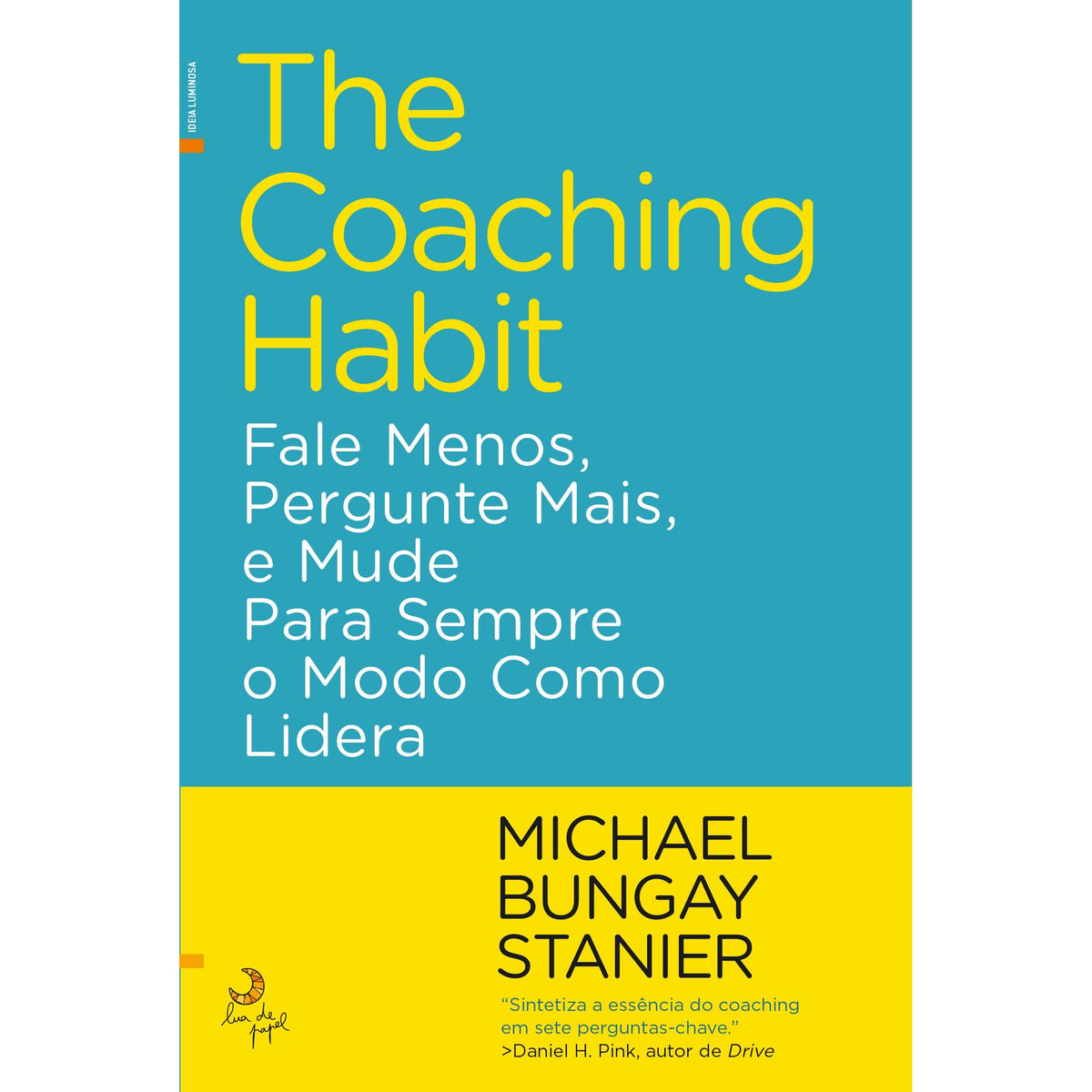 The Coaching Habit de Michael Bungay Stanier - Fale Menos, Pergunte Mais, e Mude para Sempre o Modo Como Lidera
