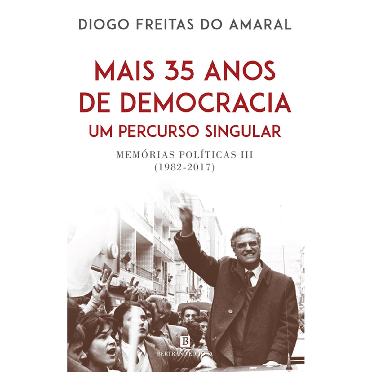 Memórias Políticas III (1982-2017) de Diogo Freitas do Amaral