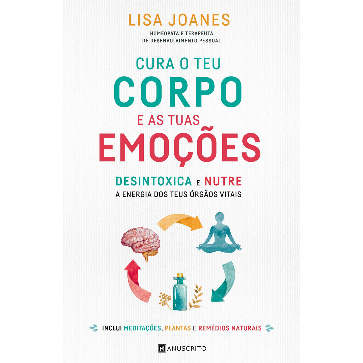 Cura o Teu Corpo e as Tuas Emoções de Lisa Joanes - Desintoxica e Nutre a Energia dos Teus Órgãos Vitais