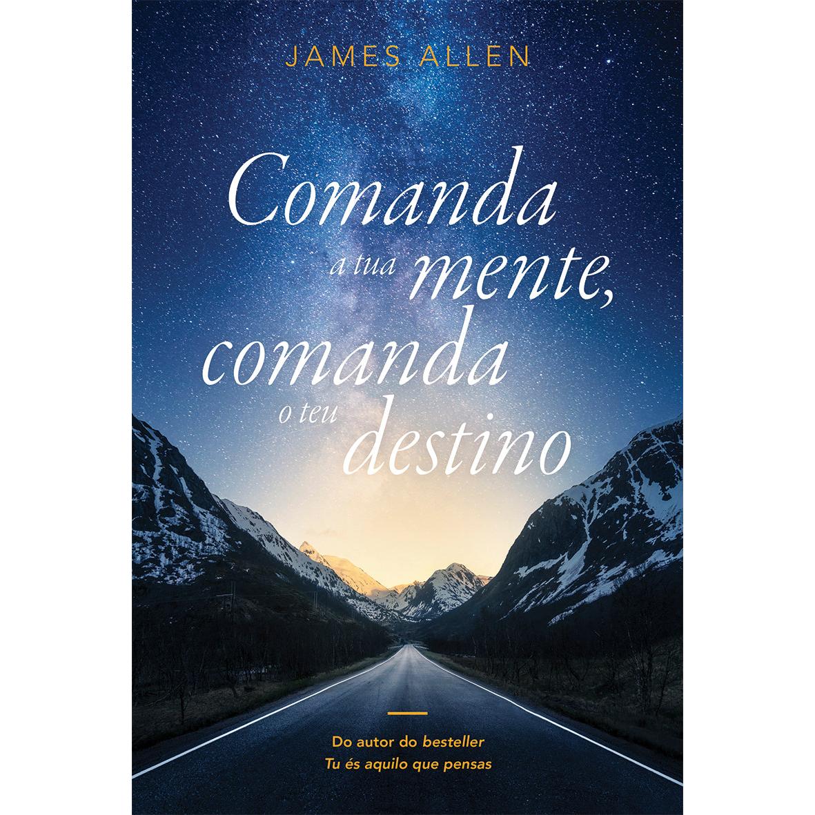 Comanda a Tua Mente, Comanda o Teu destino de James Allen