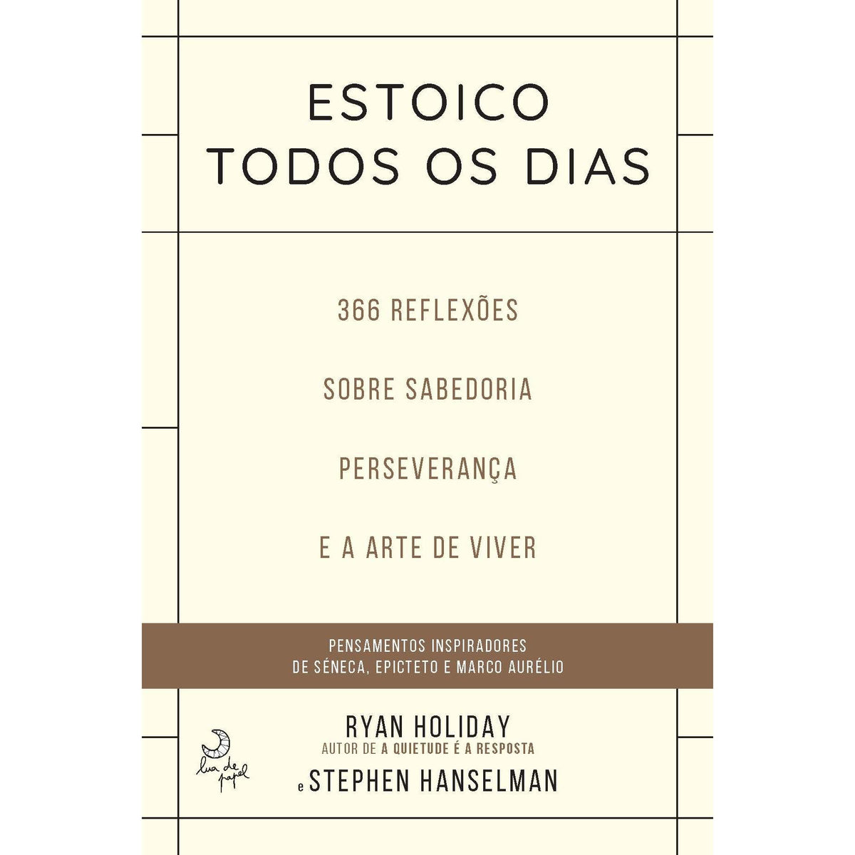 Estoico Todos os Dias  de Ryan Holiday e Stephen Hanselman   366 Reflexões Sobre Sabedoria, Preseverança e Arte de Viver