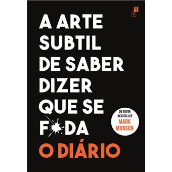 A Arte Subtil de Saber Dizer que Se F*da - o Diário de Mark Manson