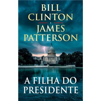 A Filha do Presidente de Bill Clinton e James Patterson