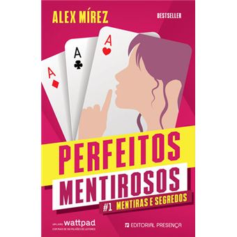 Perfeitos Mentirosos - Livro 1 : Mentiras e Segredos de Alex Mírez