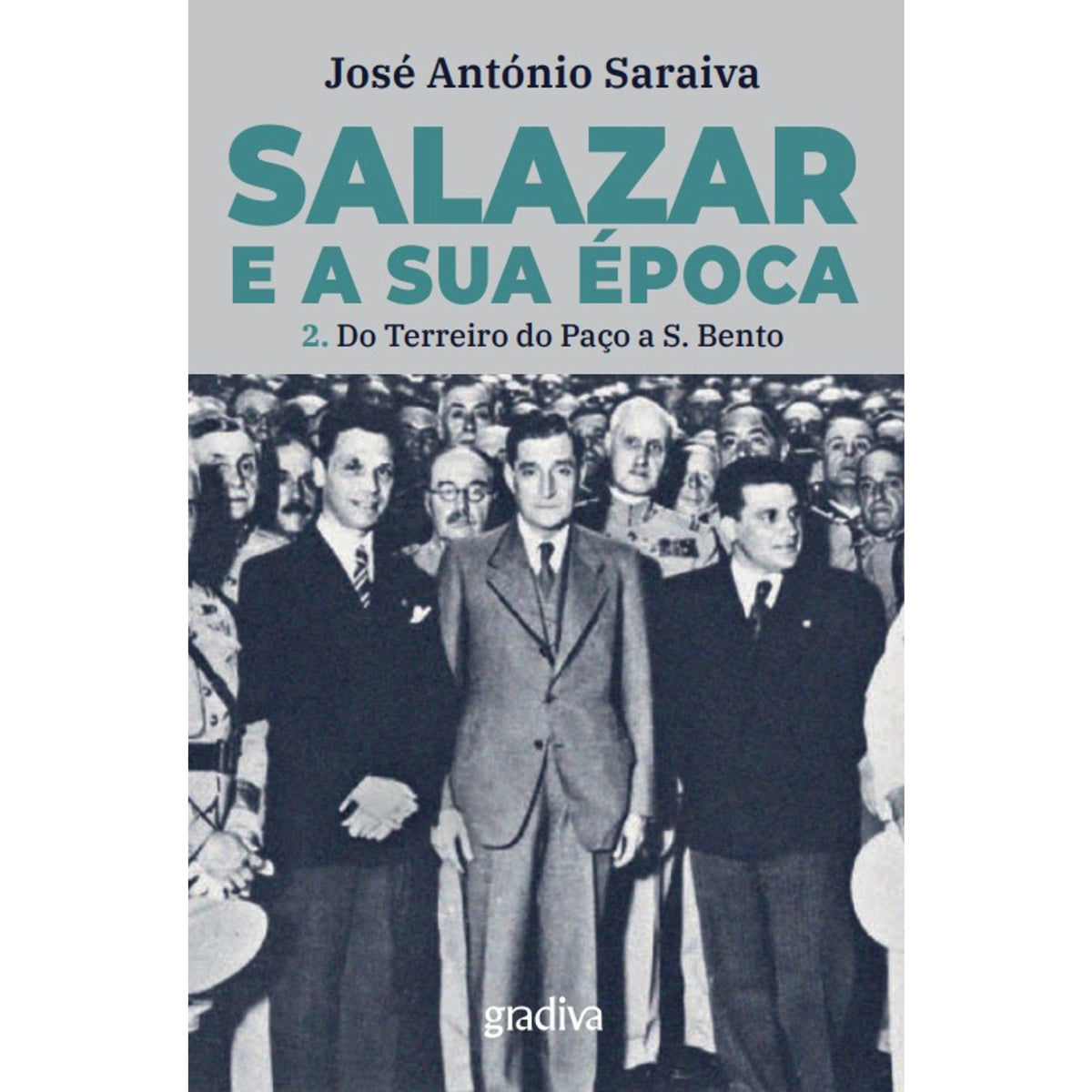 Salazar E A Sua Época 2. Do Terreiro Do Paço A São Bento de José António Saraiva