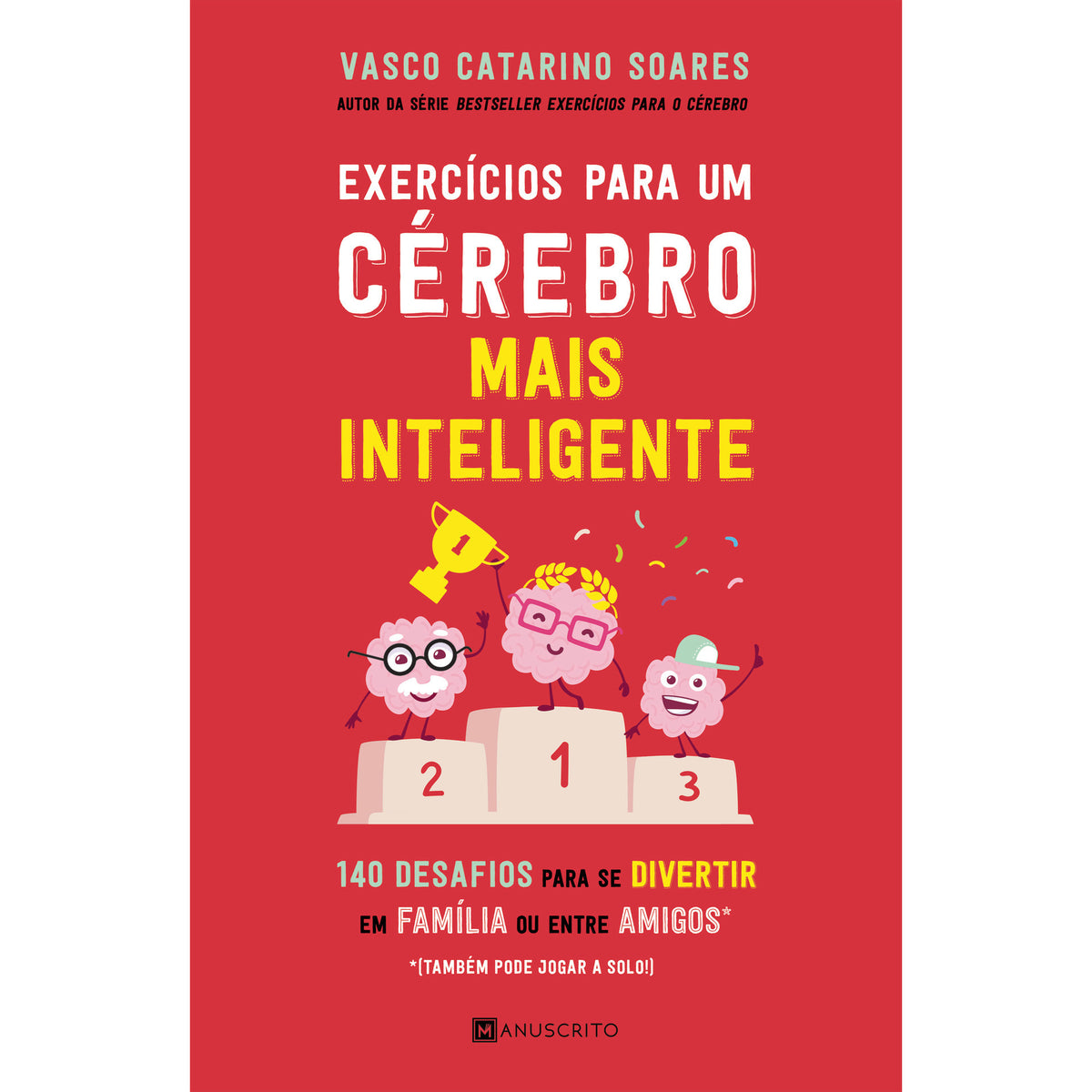 Exercícios para um Cérebro Mais Inteligente de Vasco Catarino Soares - 140 Desafios para Se Divertir em Família ou Entre Amigos