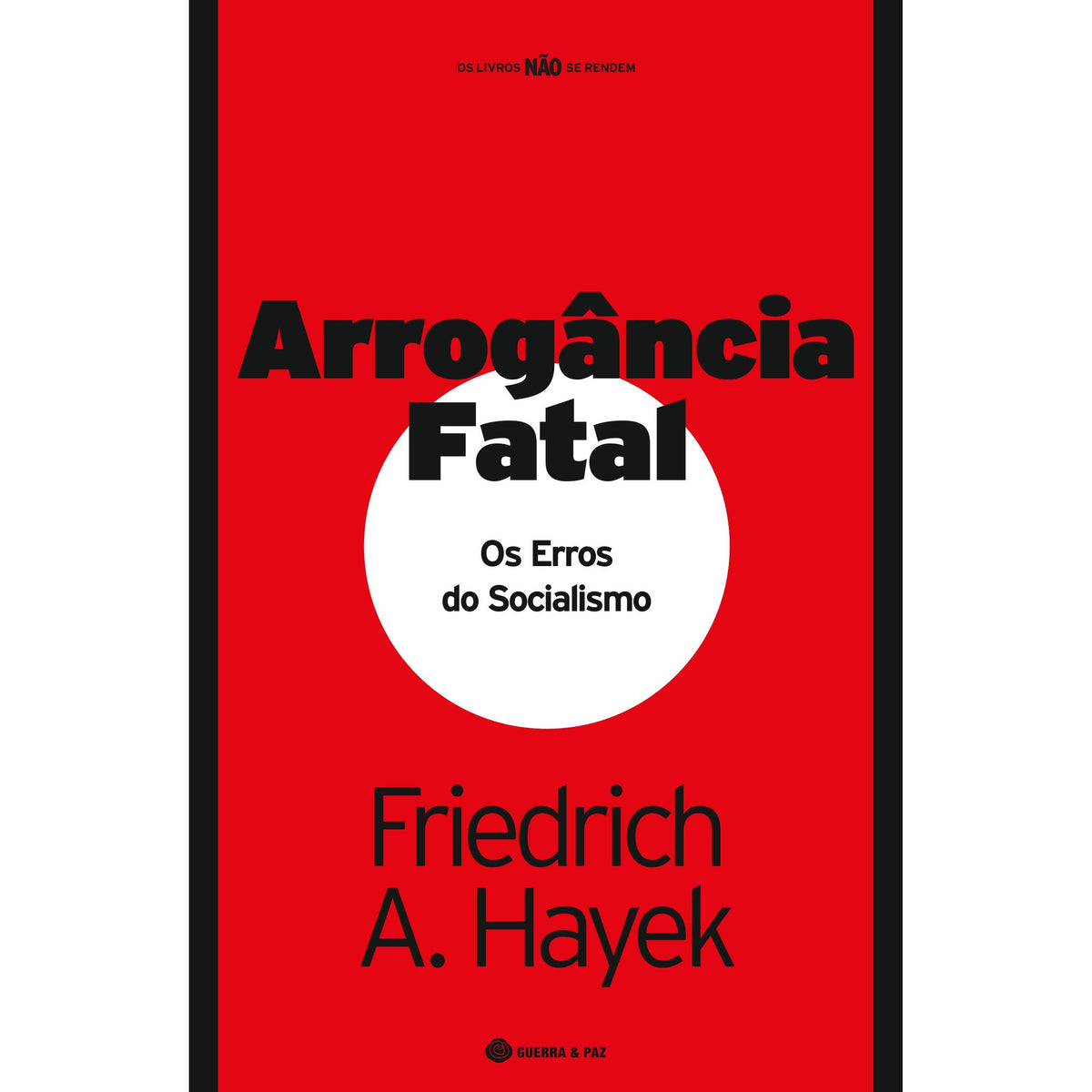 Arrogância Fatal - Os Erros do Socialismo de Friedrich A. Hayek