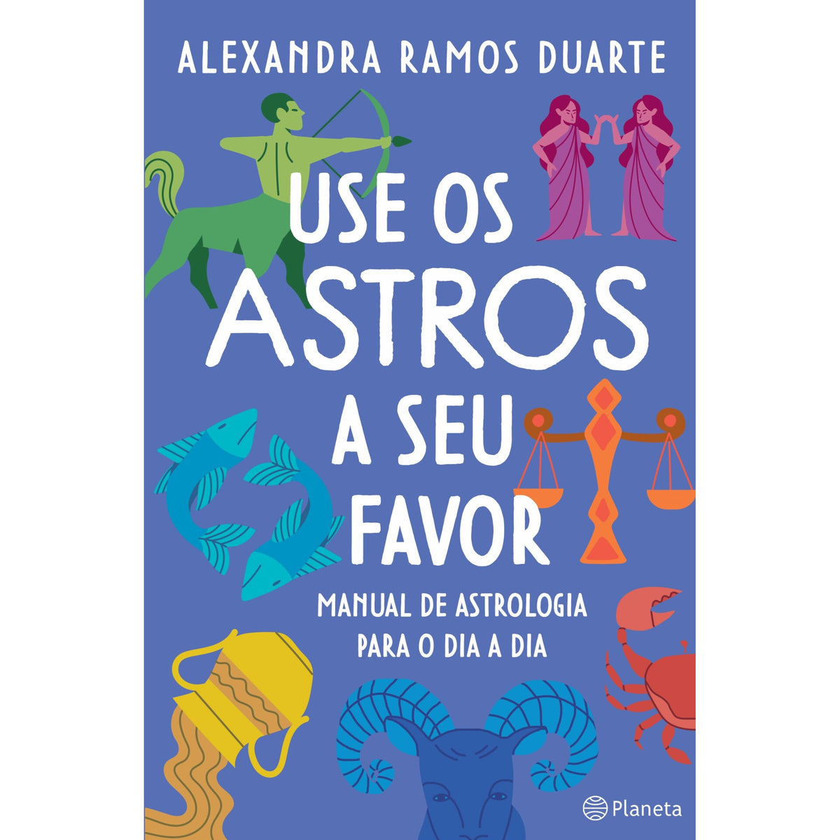 Use Os Astros A Seu Favor de Alexandra Ramos Duarte