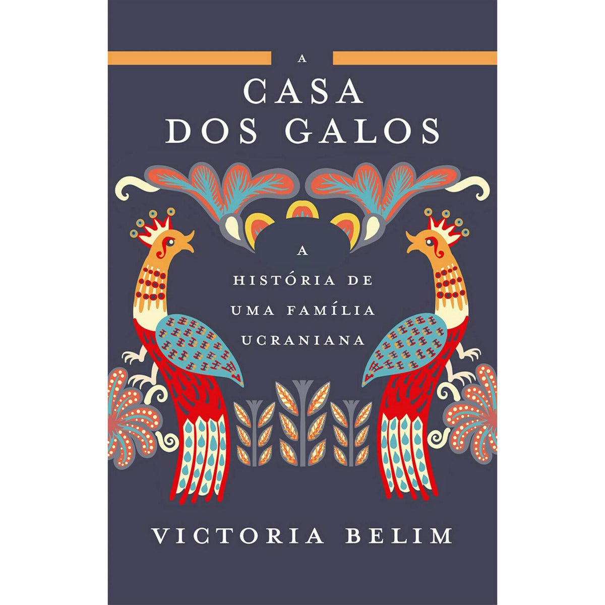 A Casa dos Galos de Victoria Belim - A História de uma Família Ucraniana