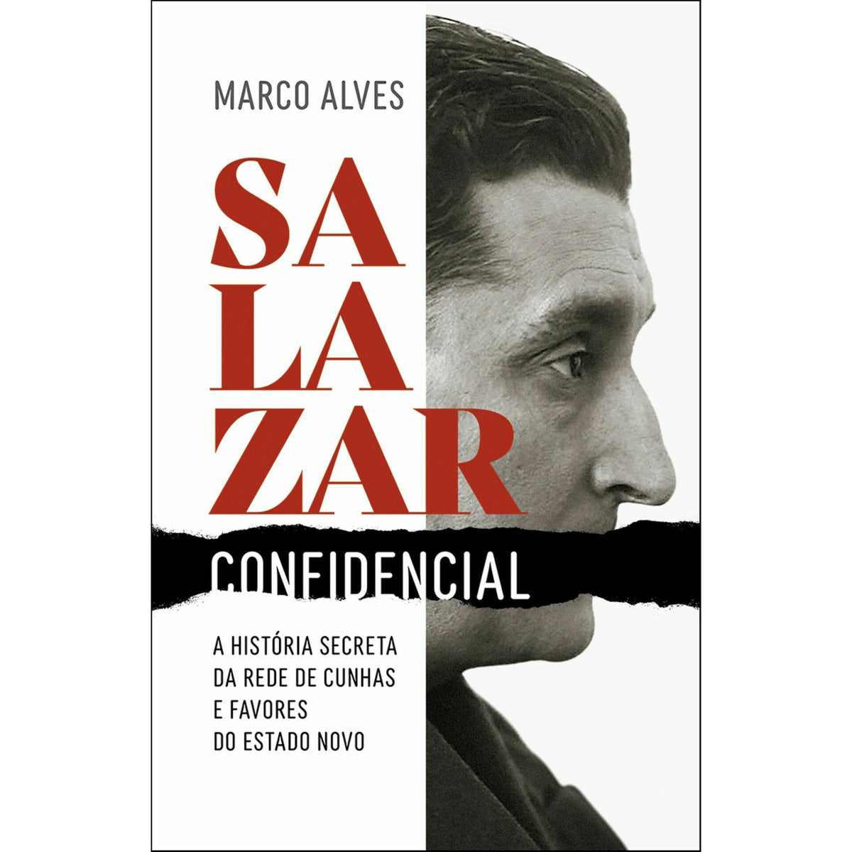 Salazar Confidencial de Marco Alves - A História Secreta da Rede de Cunhas e Favores do Estado Novo