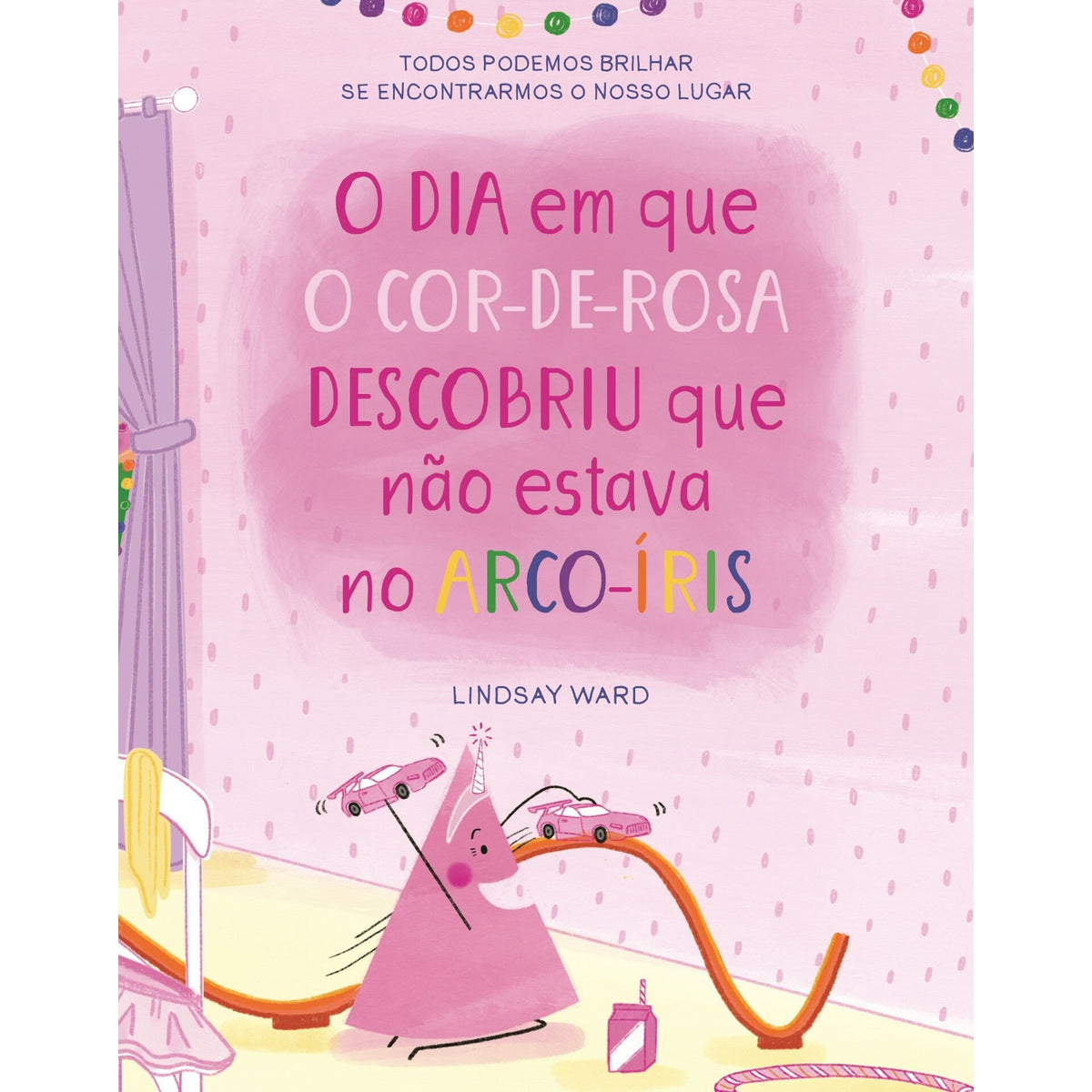 O Dia Em Que O Cor-De-Rosa Descobriu Que Não Fazia Parte Do Arco-Íris de Lindsay Ward