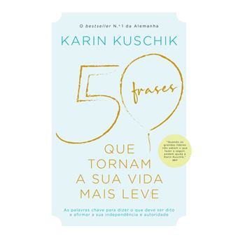 50 Frases que Tornam a sua Vida Mais Leve de Karin Kuschik