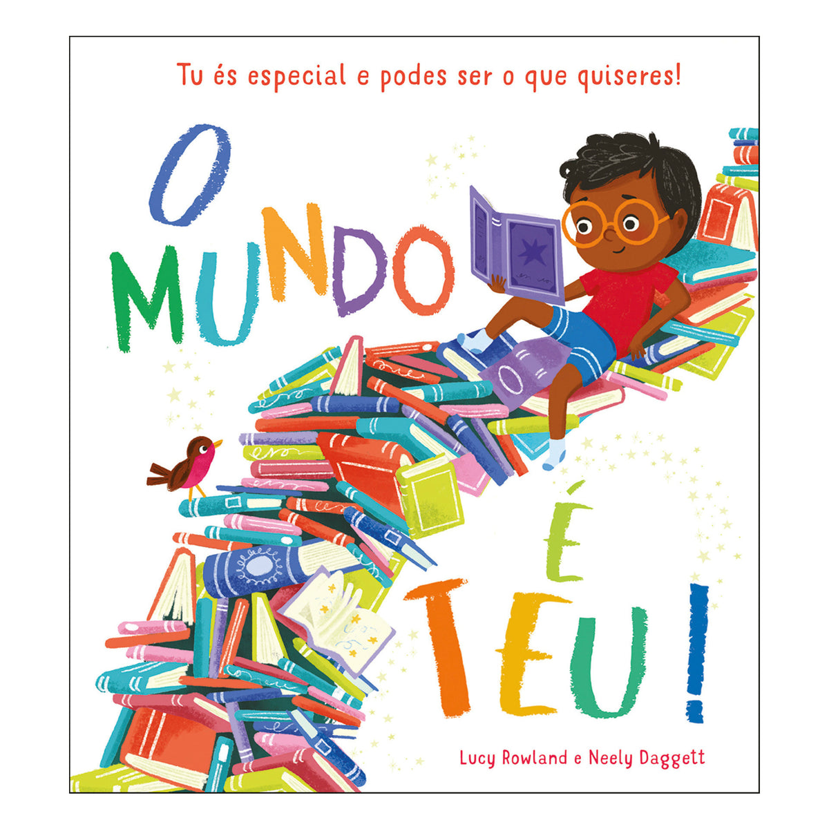 O Mundo é Teu! de Lucy Rowland - Tu És Especial e Podes Ser o que Quiseres!