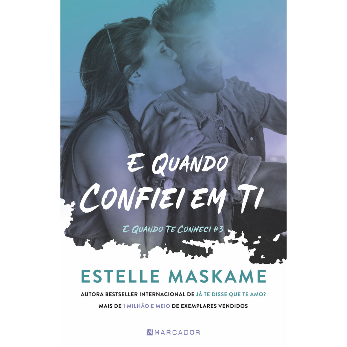 E Quando Confiei em Ti de Estelle Maskame