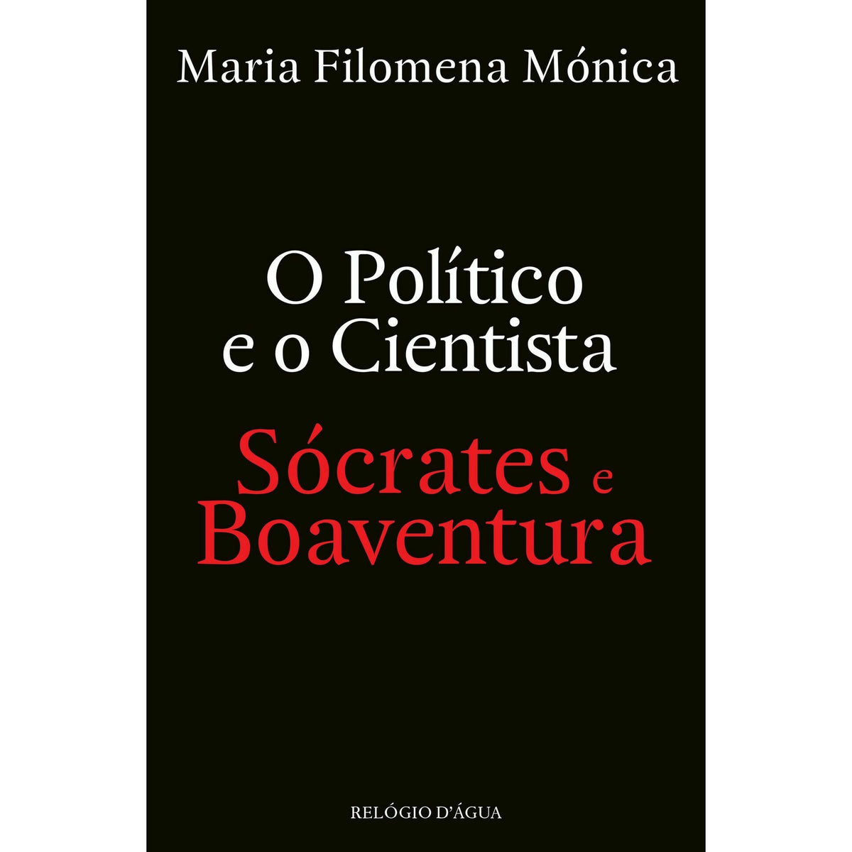 O Político E O Cientista: Sócrates E Boaventura de Maria Filomena Mónica