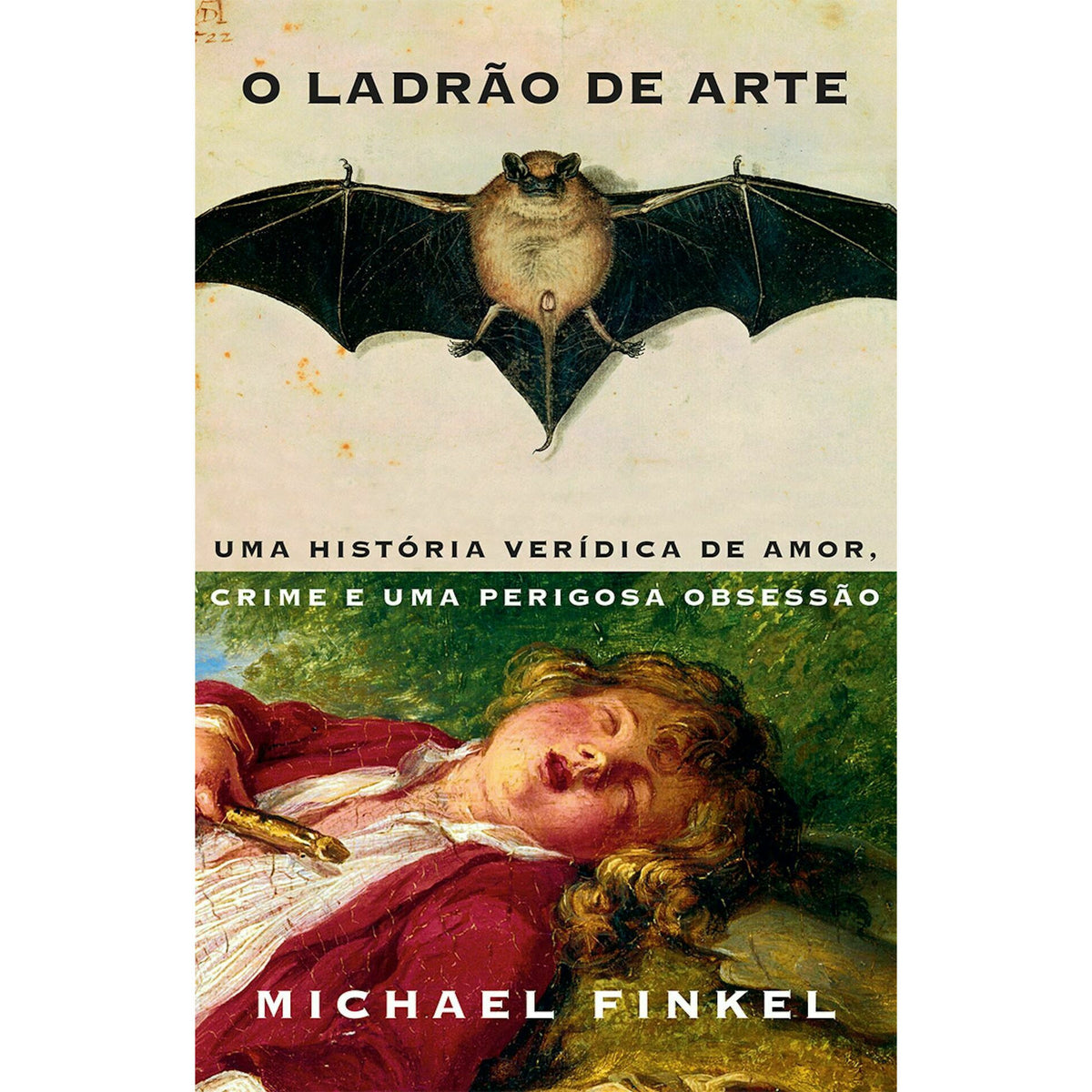 O Ladrão de Arte de Michael Finkel - Uma História Verídica de Amor, Crime e uma Perigosa Obsessão