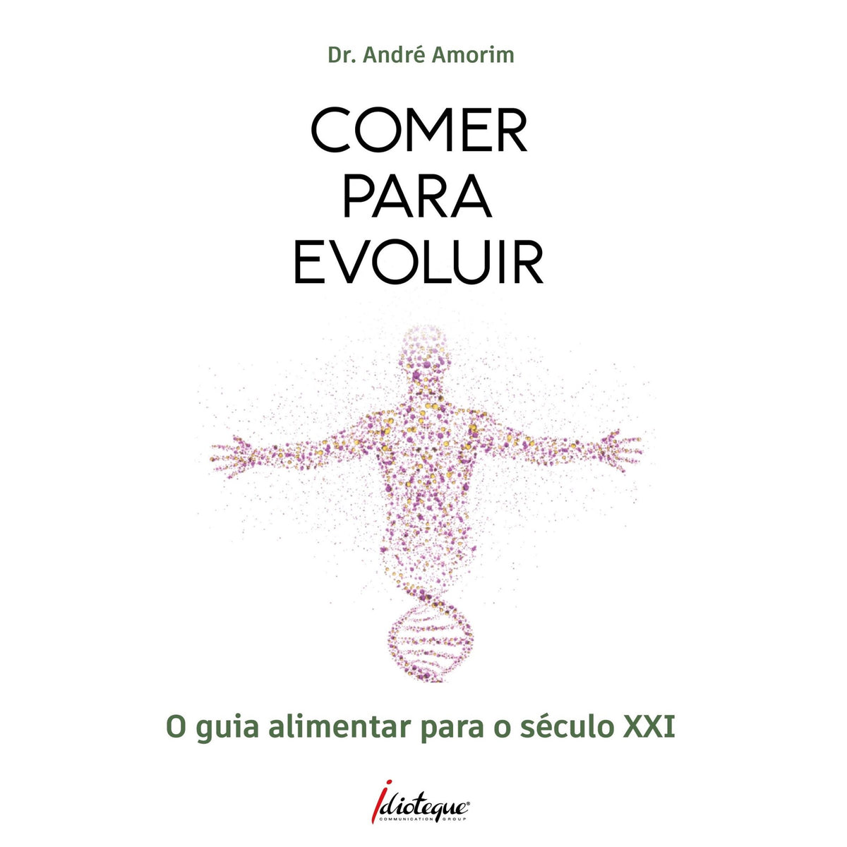 Comer Para Evoluir - O Guia Al de Dr. André Amorim