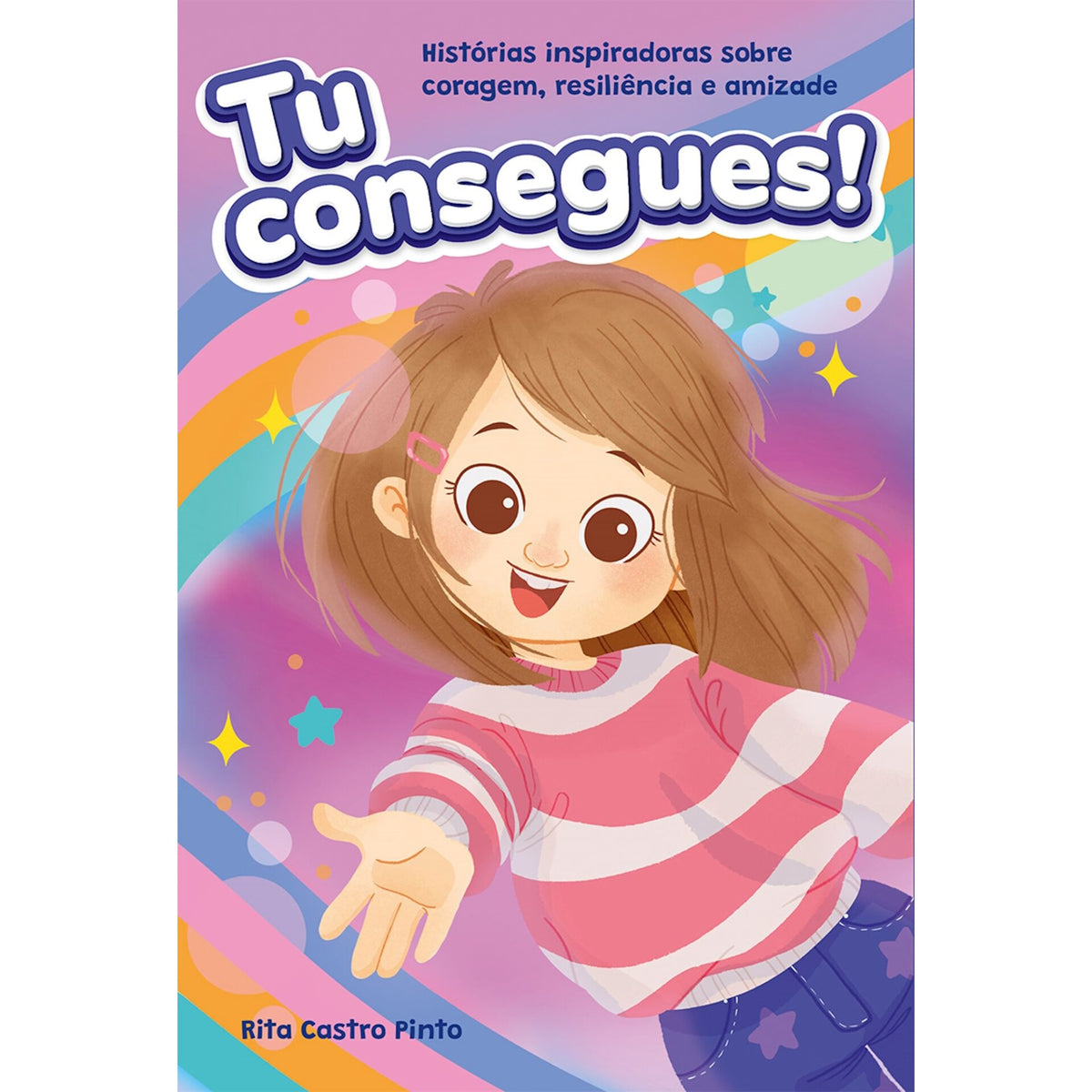 Tu Consegues! de Rita Castro Pinto - Histórias Inspiradoras Sobre Coragem, Resiliência e Amizade