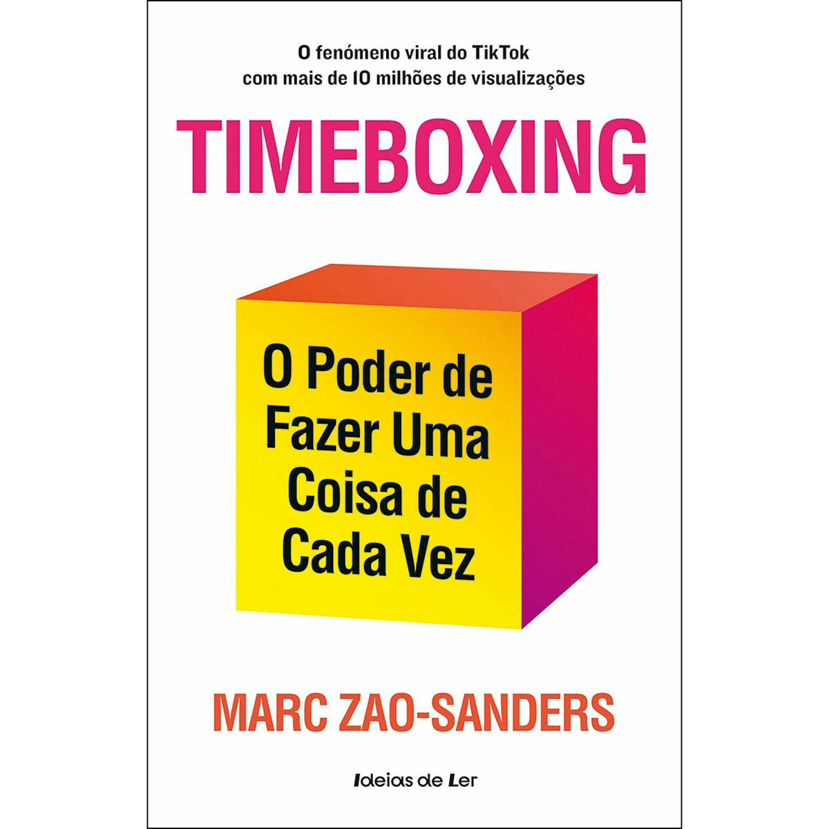 Timeboxing de Marc Zao-Sanders - O Poder de Fazer uma Coisa de Cada Vez