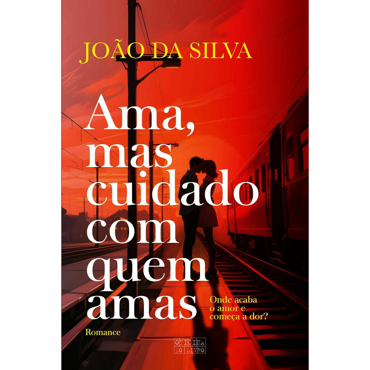 Ama, Mas Cuidado com Quem Amas de João da Silva