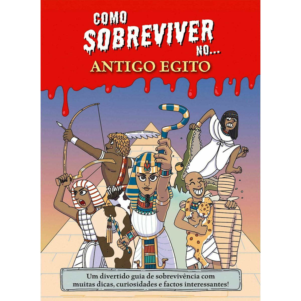Como Sobreviver No... Antigo Egito de Juan de Aragón - Um Divertido Guia de Sobrevivência com Muitas Dicas, Curiosidades e Factos Interessantes!
