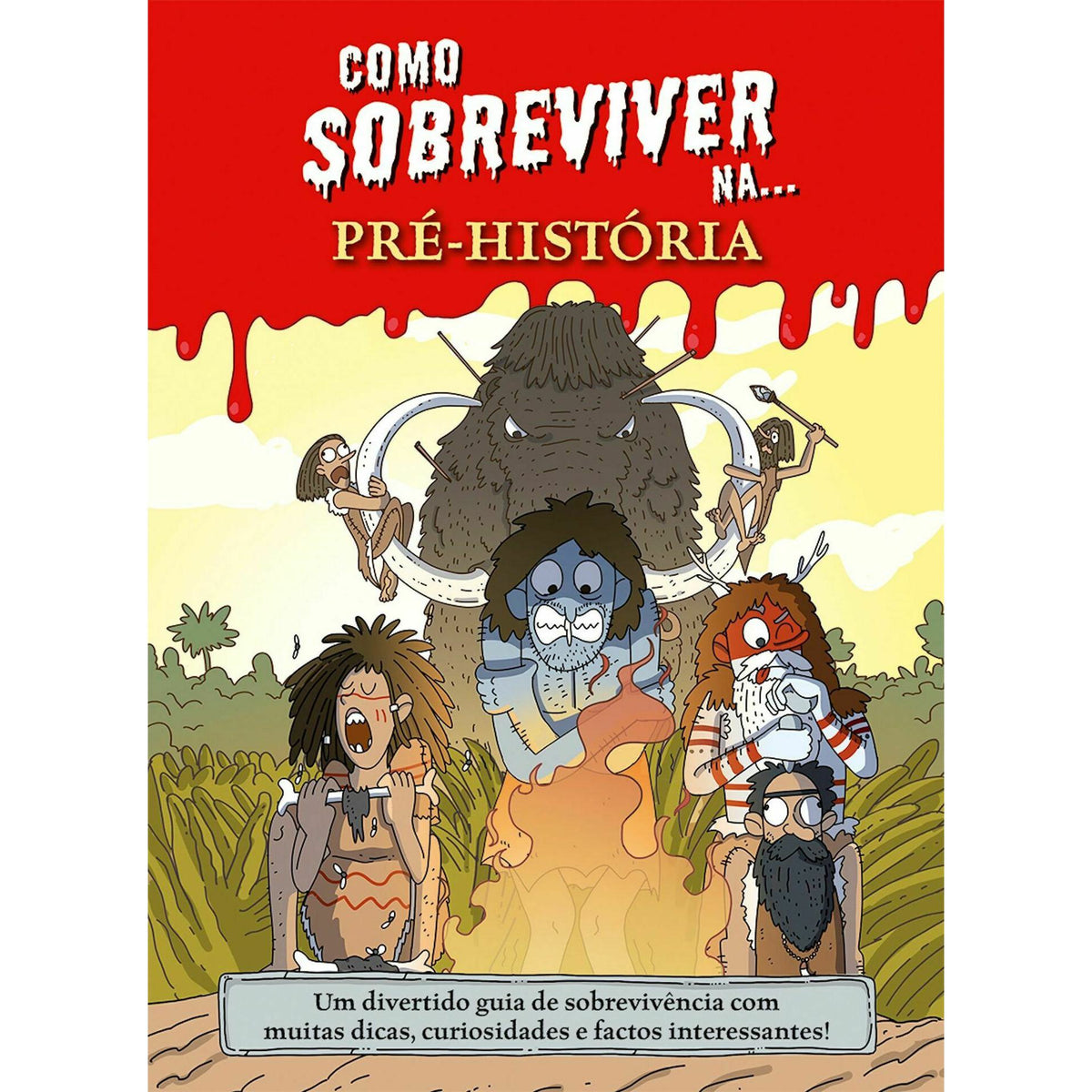 Como Sobreviver Na... Pré-História de Juan de Aragón - Um Divertido Guia de Sobrevivência com Muitas Dicas, Curiosidades e Factos Interessantes!