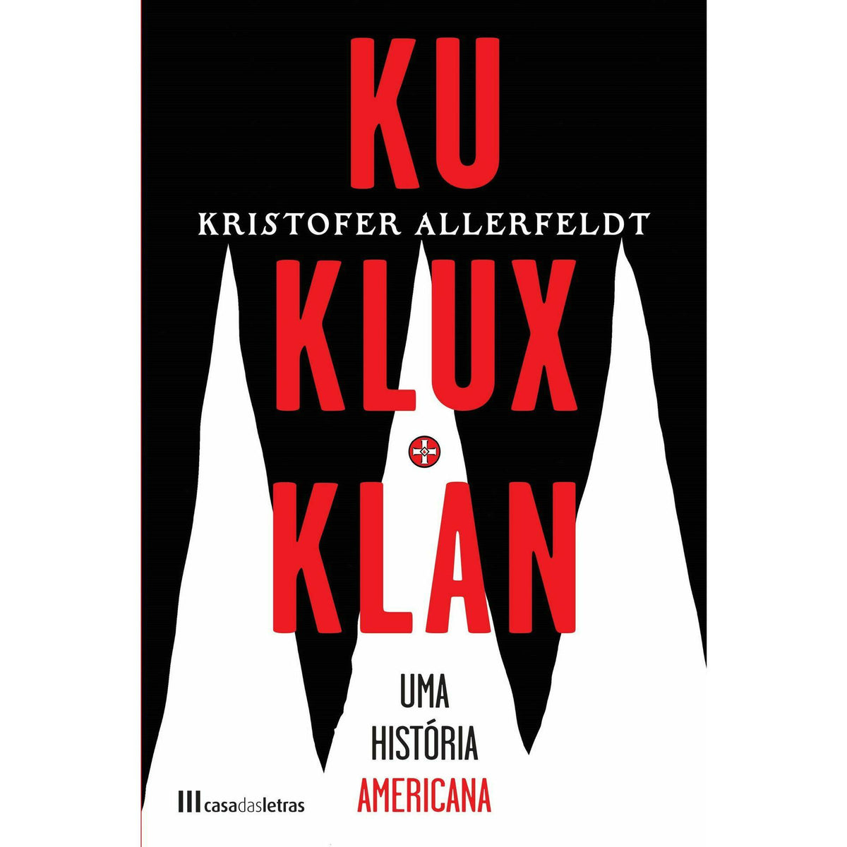 Ku Klux Klan - uma História Americana de Kristofer Allerfeldt