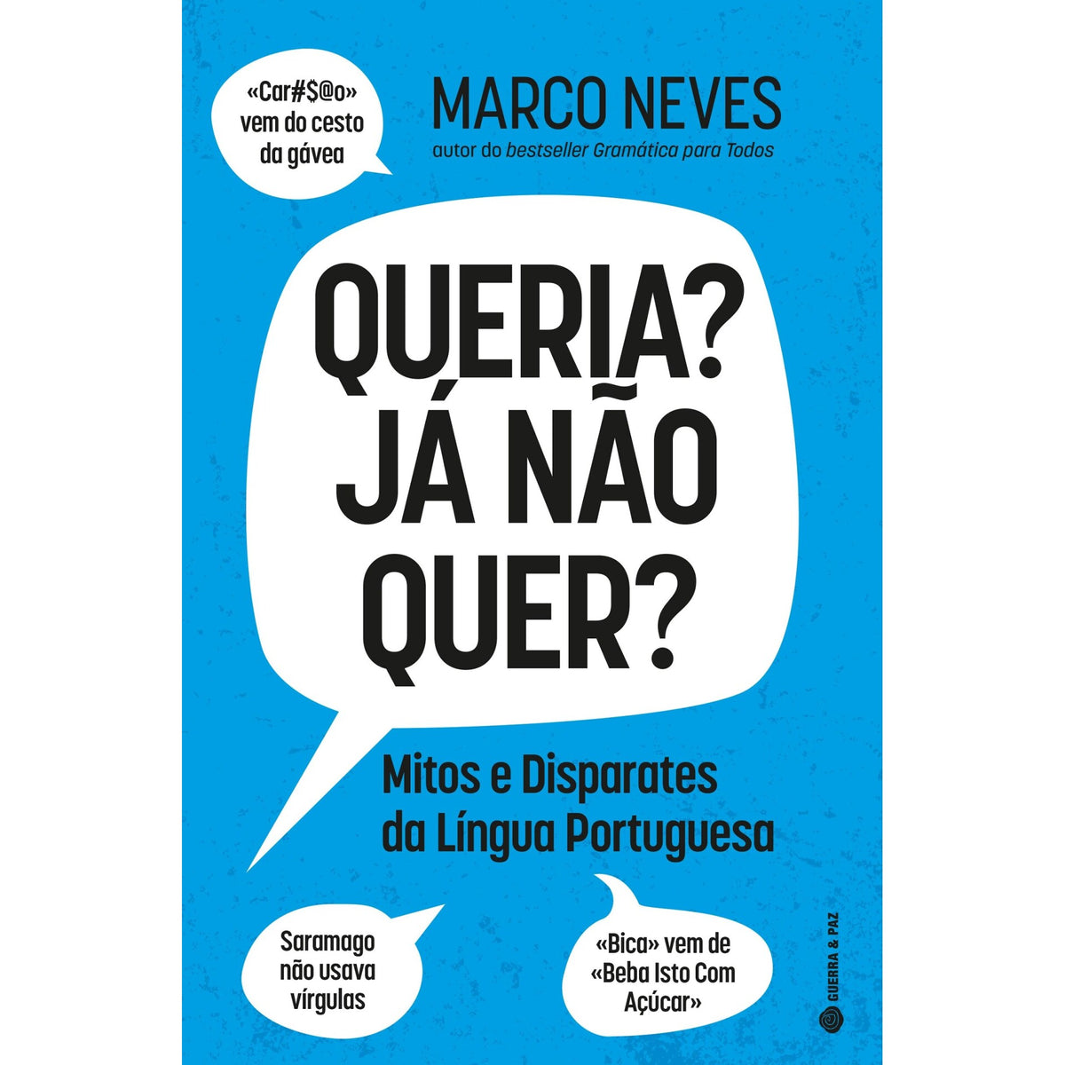 Queria? Já Não Quer? - Mitos e Disparates da Língua Portuguesa de Marco Neves