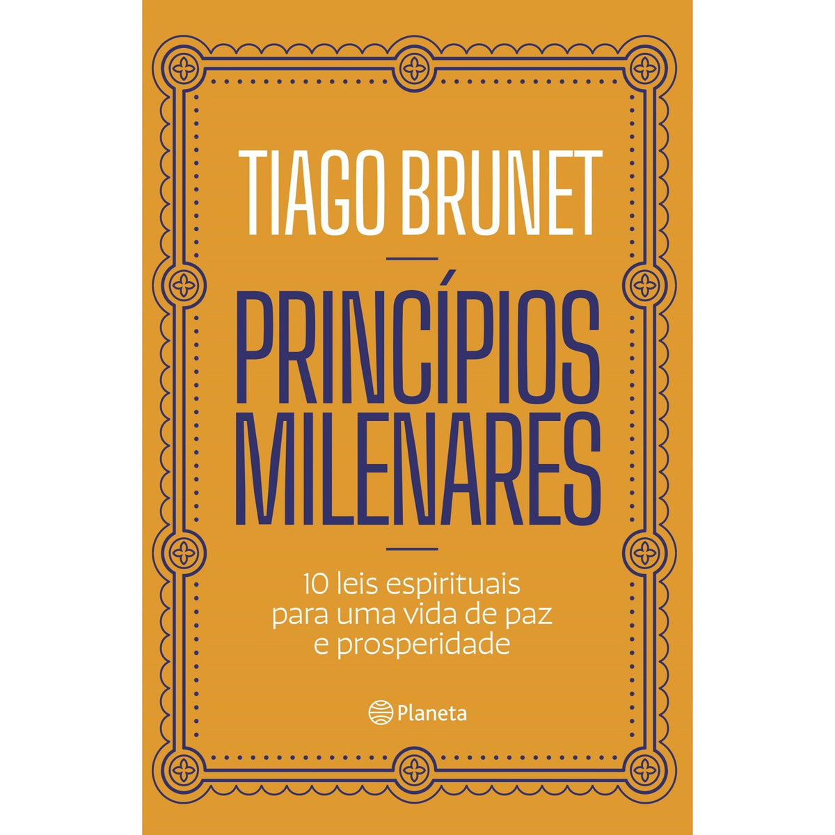 Princípios Milenares de Tiago Brunet - 10 Leis Espirituais para uma Vida de Paz e Prosperidade