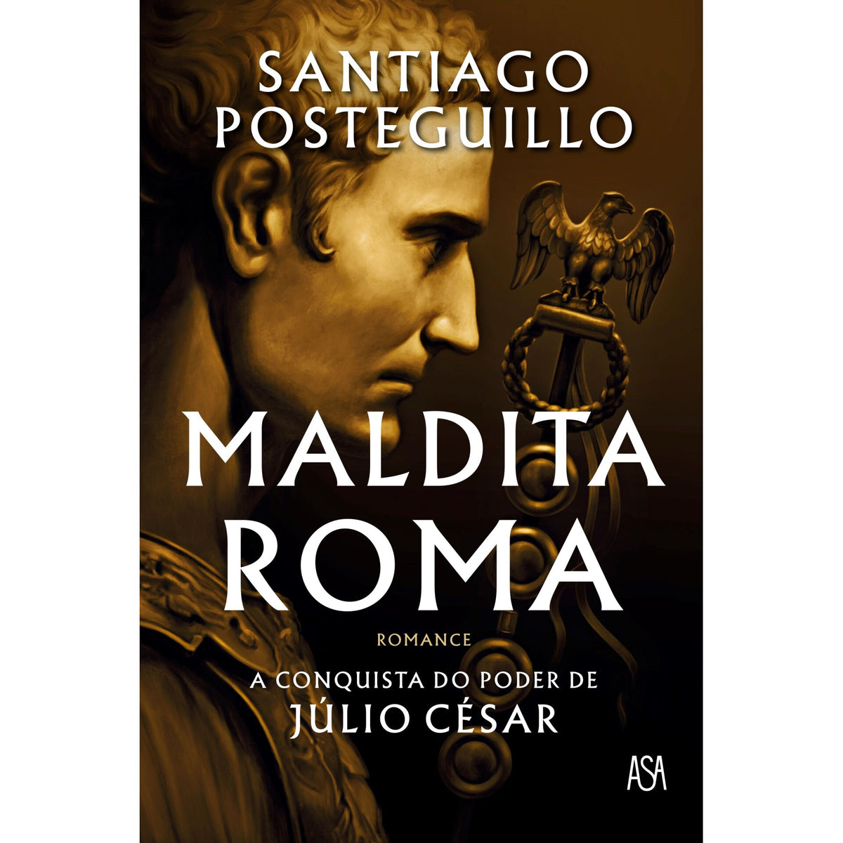 Maldita Roma de Santiago Posteguillo - A Conquista do Poder de Júlio César