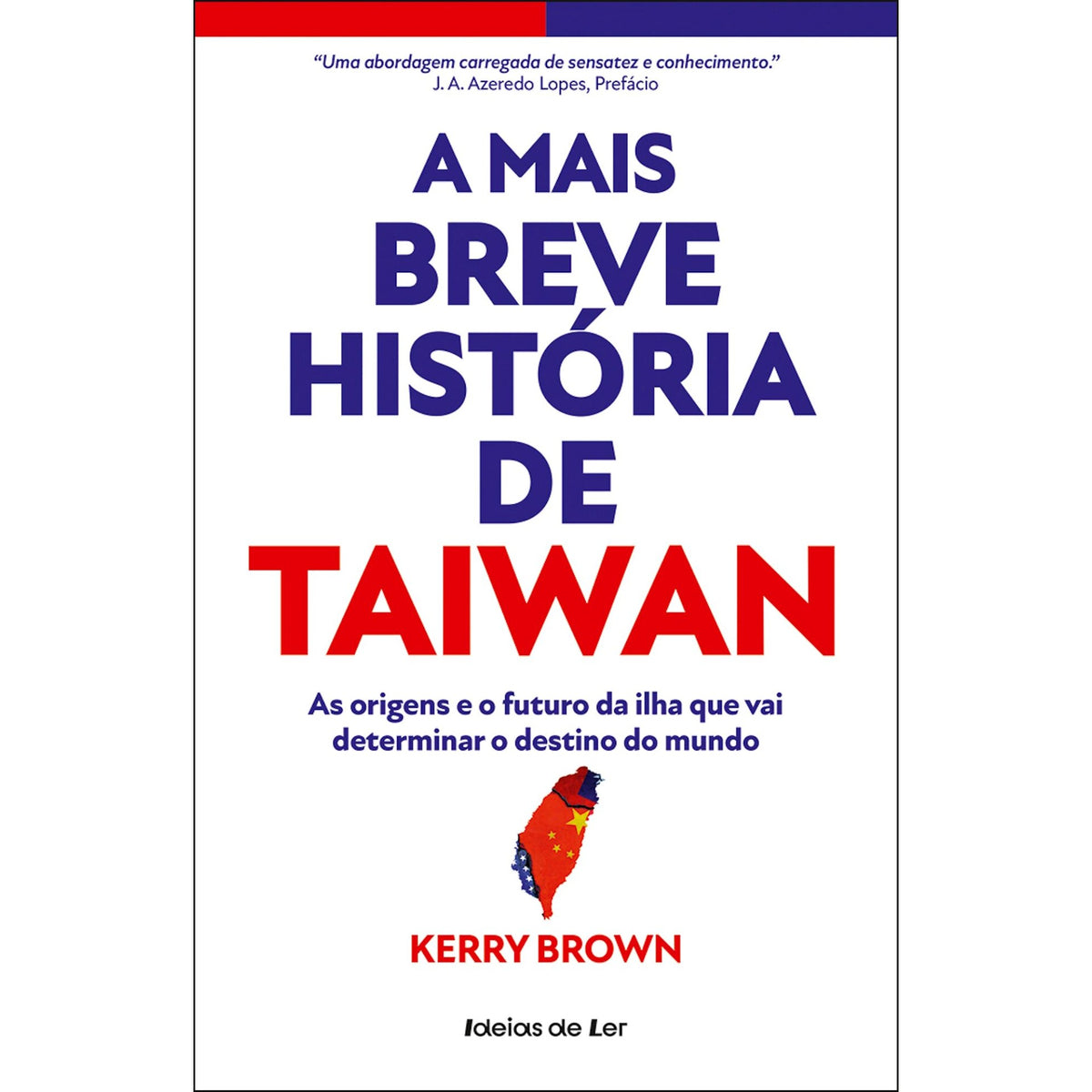 A Mais Breve História de Taiwan de Kerry Brown - As Origens e o Futuro da Ilha que Vai Determinar o Destino do Mundo