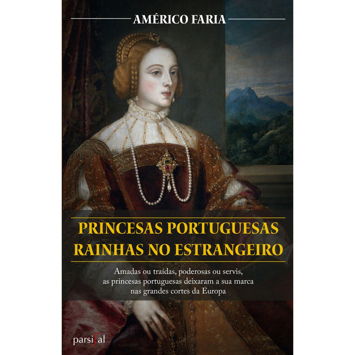 Princesas Portuguesas Rainhas no Estrangeiro de Américo Faria