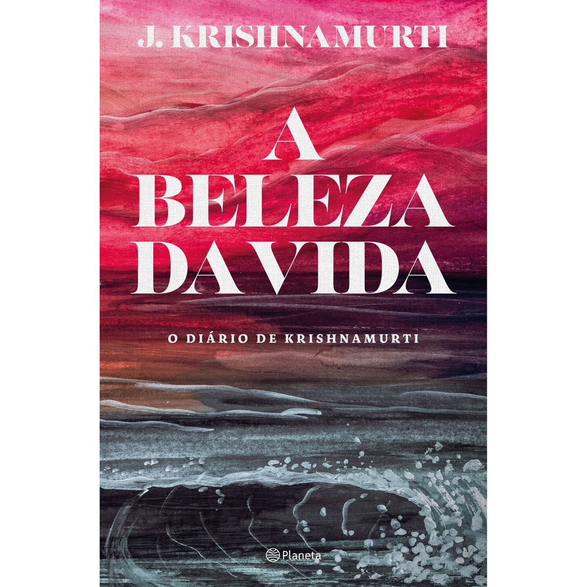 A Beleza Da Vida - O Diário De de J. Krishnamurti