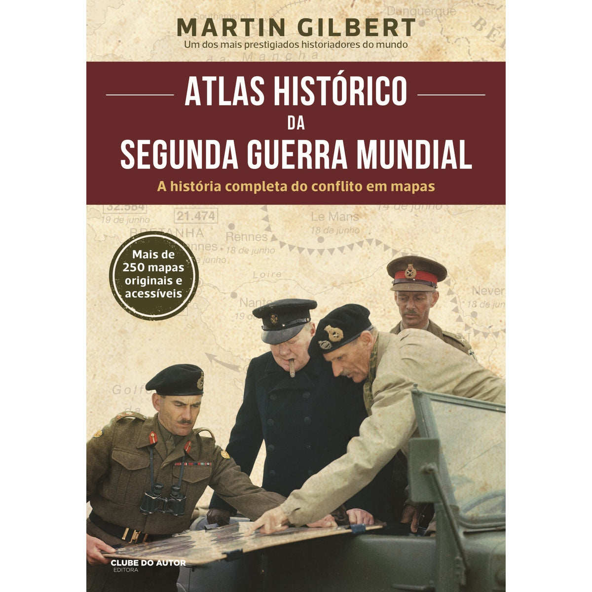 Atlas Histórico da II Guerra Mundial de Martin Gilbert - A História Completa do Conflito em Mapas