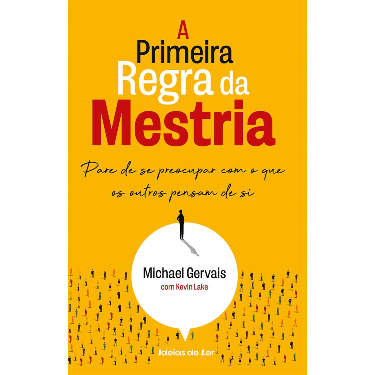 A Primeira Regra da Mestria de Michael Gervais e Kevin Lake - Pare de Se Preocupar com o que os Outros Pensam de Si