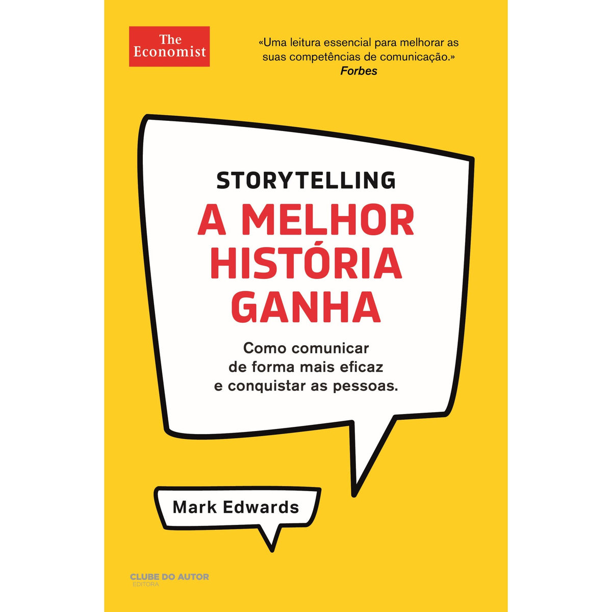 Storytelling - A Melhor História Ganha de Mark Edwards - Como Comunicar de Forma Mais Eficaz e Conquistar as Pessoas
