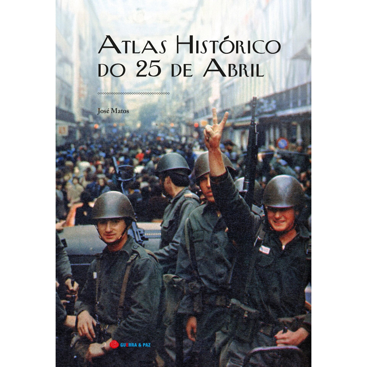 Atlas Histórico do 25 de Abril de José Matos